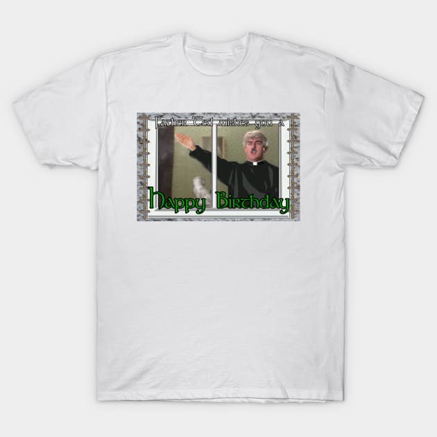 Father Ted Birthday T-Shirt by Loganferret